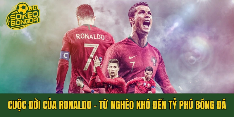Cuộc Đời Của Ronaldo - Từ Nghèo Khó Đến Tỷ Phú Bóng Đá