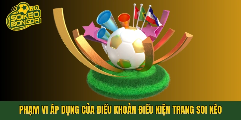 Phạm vi áp dụng của điều khoản điều kiện trang soi kèo