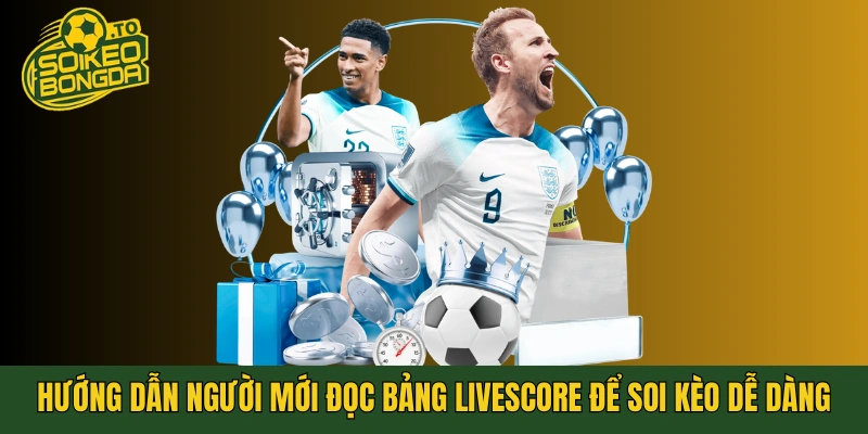 Hướng dẫn người mới đọc bảng livescore để soi kèo dễ dàng