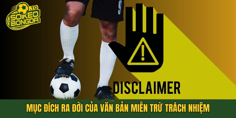 Mục đích ra đời của văn bản miễn trừ trách nhiệm