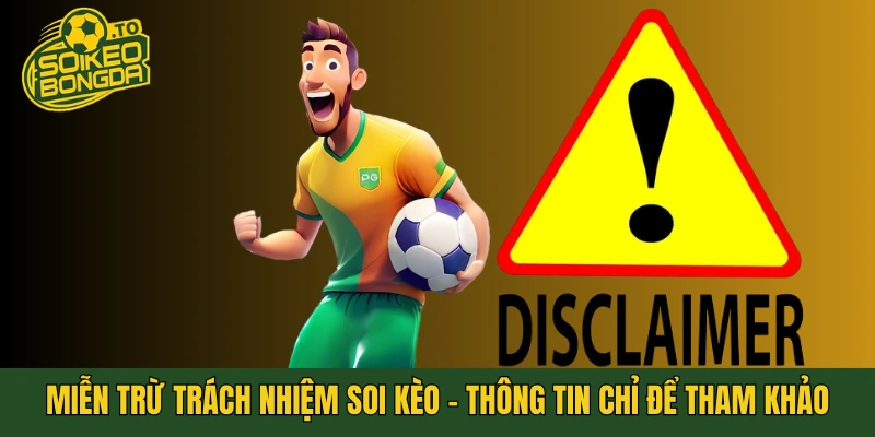 Soi kèo bóng đá được miễn trừ trách nhiệm vì mọi thông tin chỉ để tham khảo