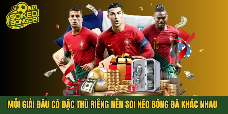 Mỗi giải đấu có đặc thù riêng nên cách soi kèo bóng đá khác nhau