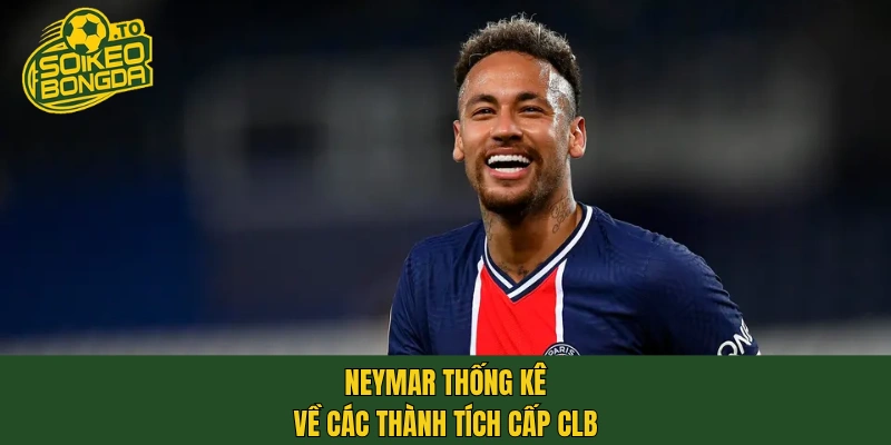 Neymar thống kê về các thành tích cấp CLB