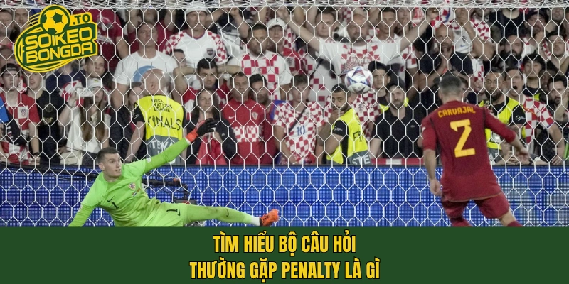 Tìm hiểu bộ câu hỏi thường gặp penalty là gì