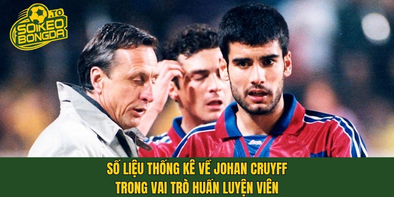 Số liệu thống kê về Johan Cruyff trong vai trò huấn luyện viên