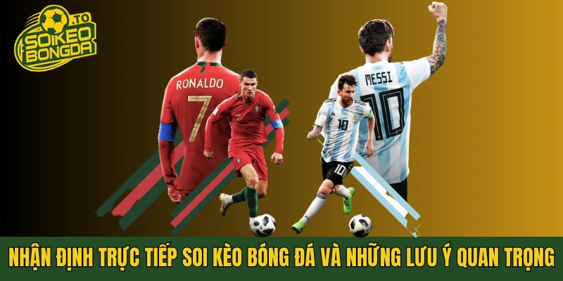 Nhận định trực tiếp soi kèo bóng đá và những lưu ý quan trọng