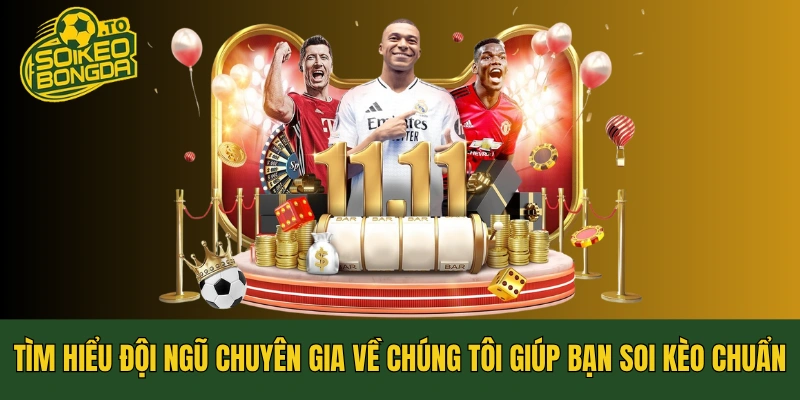 Tìm hiểu đội ngũ chuyên gia về chúng tôi giúp bạn soi kèo chuẩn